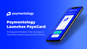 Paymentology Launches PayoCard to Expand Mobile-First Access to Card Services Across South Africa