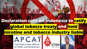 The declaration calls on Indonesia to ratify the global treaty and hold the nicotine and tobacco industry liable