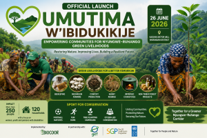 New “Umutima w’Ibidukikije” Project Launched to Restore Nyungwe–Ruhango Corridor Landscape and Transform Rural Livelihoods