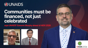 Communities must be financed, not just celebrated, says UNAIDS’ Eamonn Murphy ahead of AIDS 2026