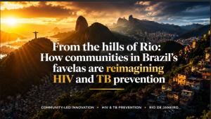 From the hills of Rio: How communities in Brazil’s favelas are reimagining HIV and TB prevention